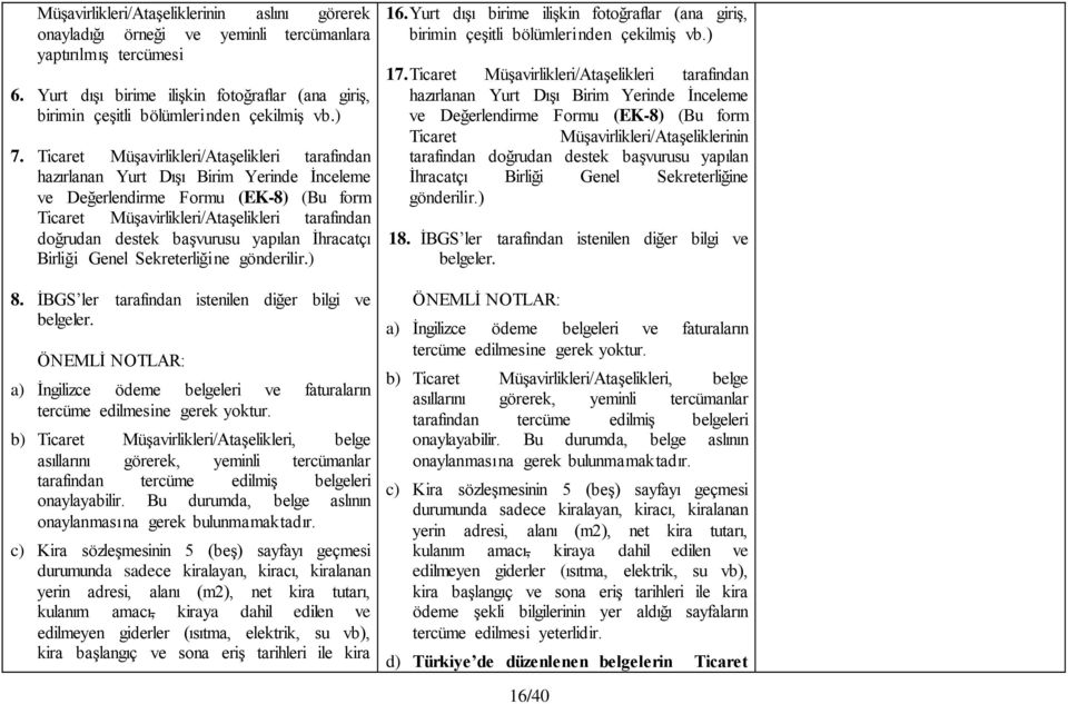 başvurusu yapılan İhracatçı Birliği Genel Sekreterliğine gönderilir.) 8. İBGS ler tarafından istenilen diğer bilgi ve belgeler.