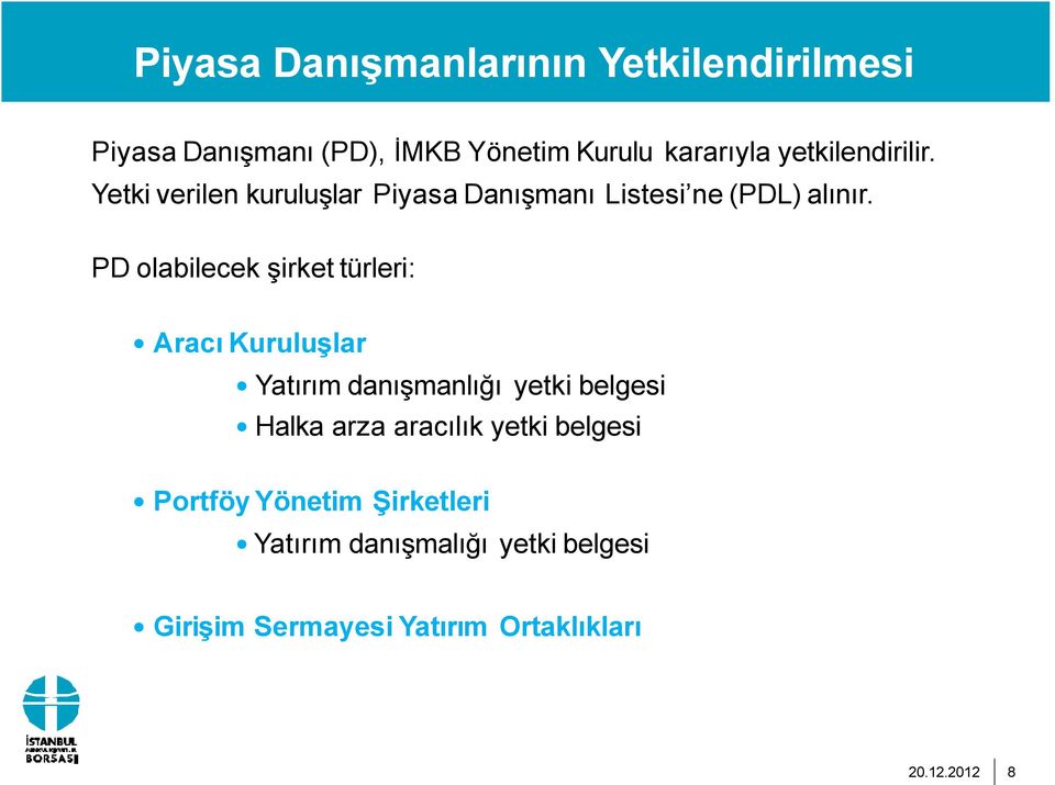 PD olabilecek şirkettürleri: Aracı Kuruluşlar Yatırım danışmanlığı yetki belgesi Halka arza