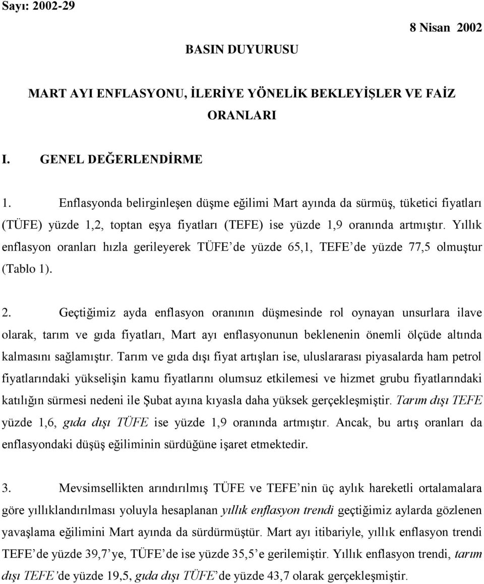 Yıllık enflasyon oranları hızla gerileyerek TÜFE de yüzde 65,1, TEFE de yüzde 77,5 olmuştur (Tablo 1). 2.