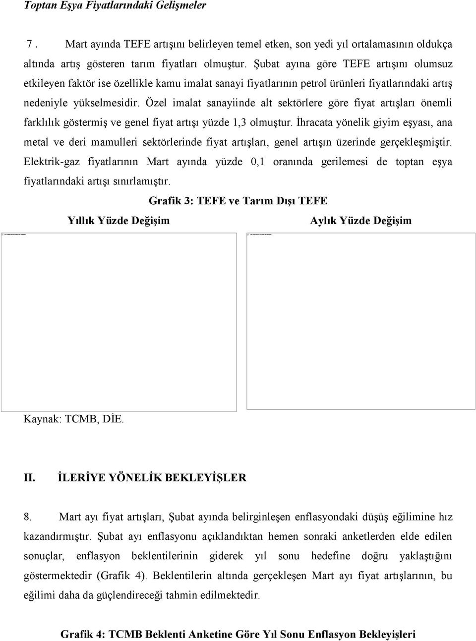 Özel imalat sanayiinde alt sektörlere göre fiyat artışları önemli farklılık göstermiş ve genel fiyat artışı yüzde 1,3 olmuştur.