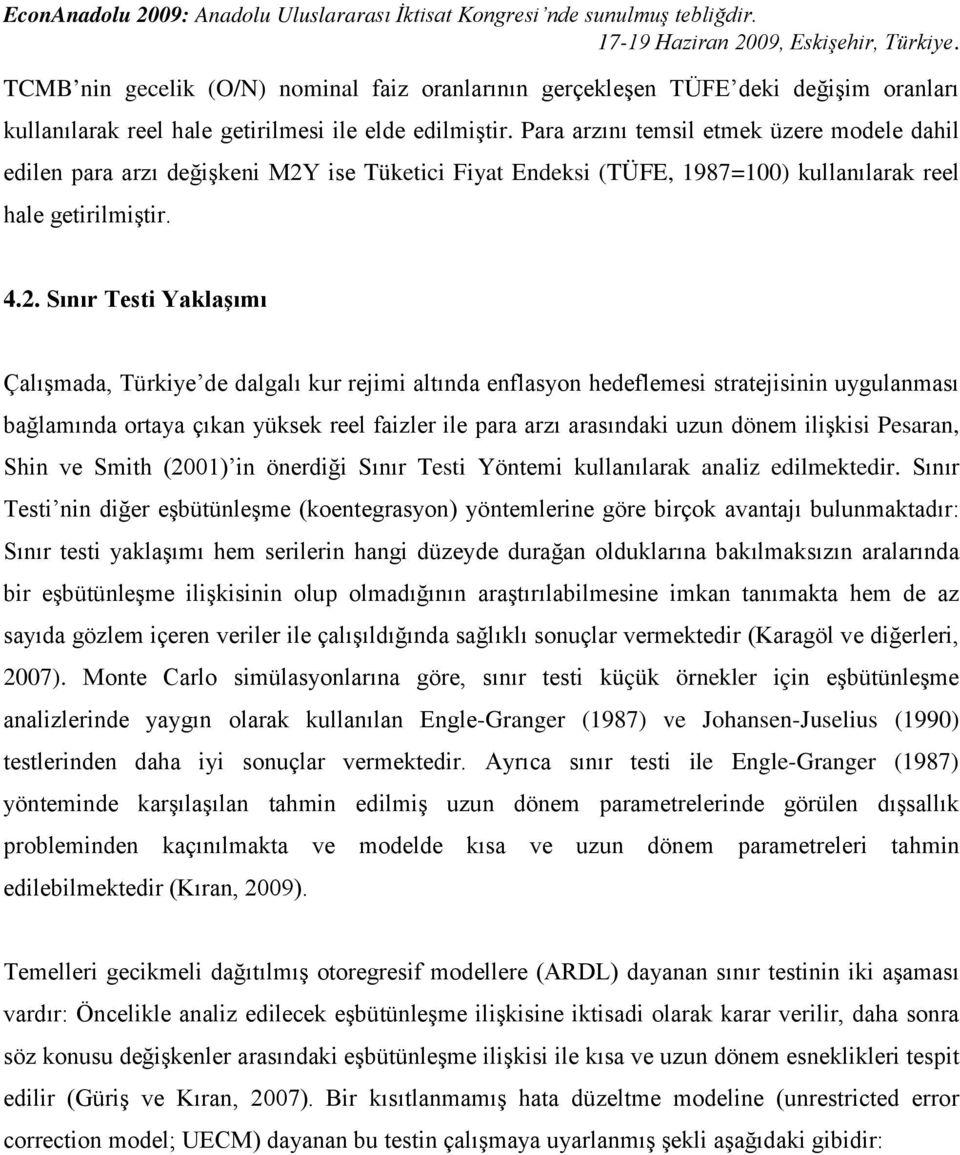 ise Tüketici Fiyat Endeksi (TÜFE, 1987=100) kullanılarak reel hale getirilmiştir. 4.2.