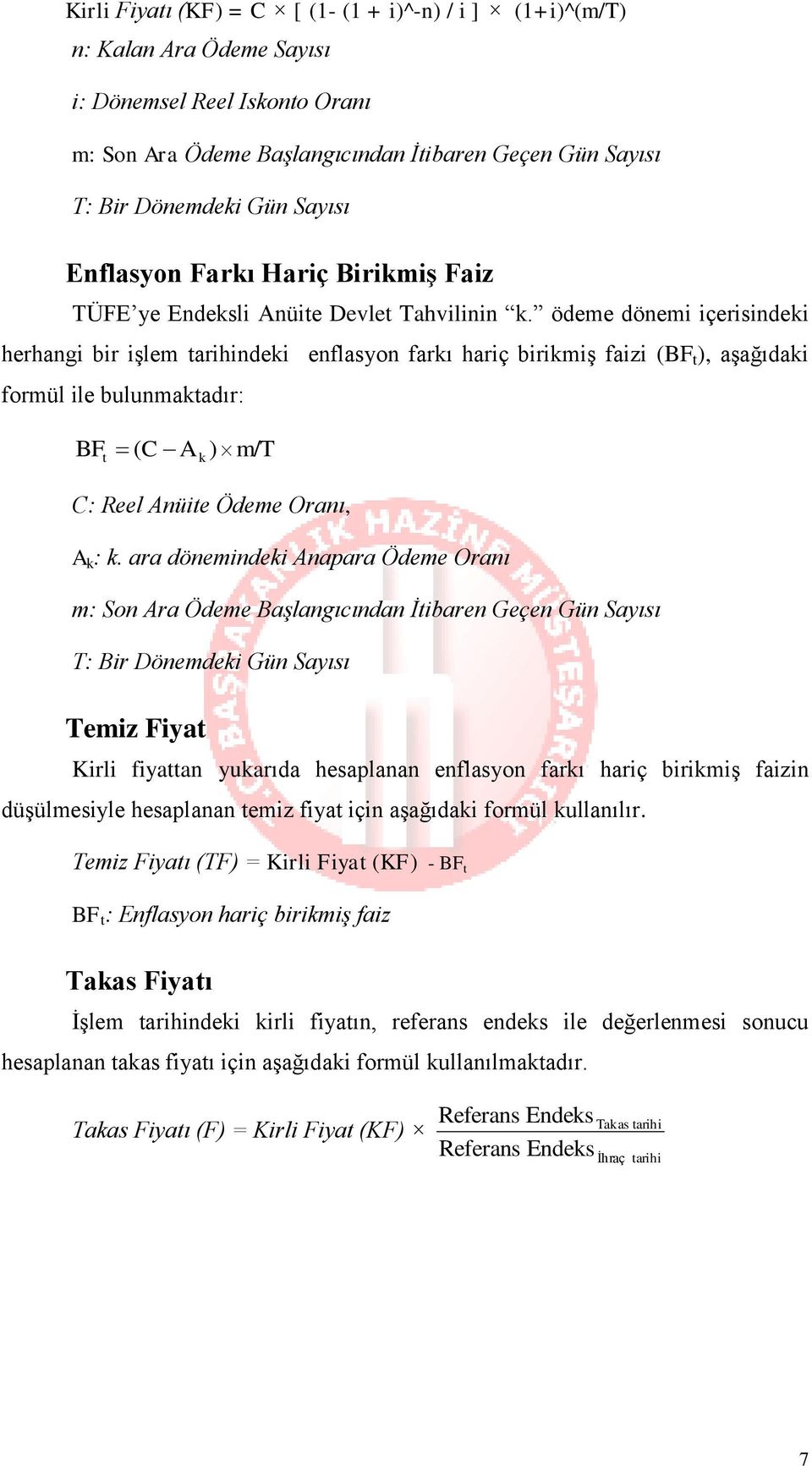 ödeme dönemi içerisindeki herhangi bir işlem tarihindeki enflasyon farkı hariç birikmiş faizi (BF t ), aşağıdaki formül ile bulunmaktadır: BF t ( C A ) m/t k C: Reel Anüite Ödeme Oranı, A k : k.