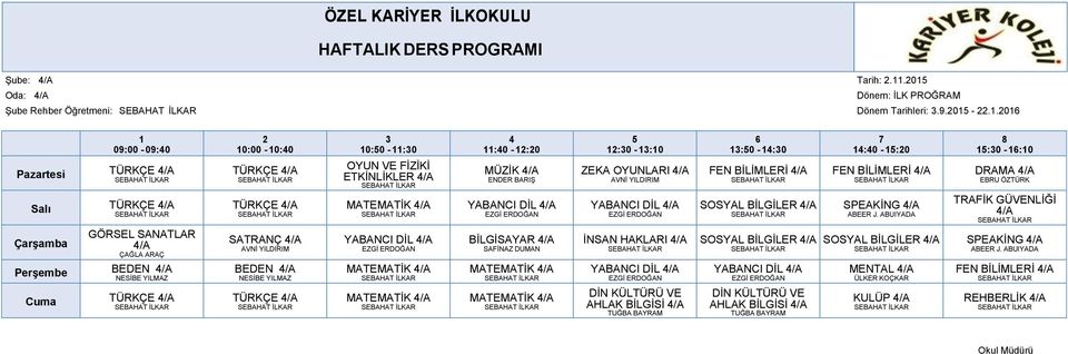 Salı TÜRKÇE /A TÜRKÇE /A MATEMATİK /A YABANCI DİL /A YABANCI DİL /A SOSYAL BİLGİLER /A SPEAKİNG /A TRAFİK GÜVENLİĞİ /A Çarşamba /A SATRANÇ /A YABANCI DİL /A BİLGİSAYAR /A