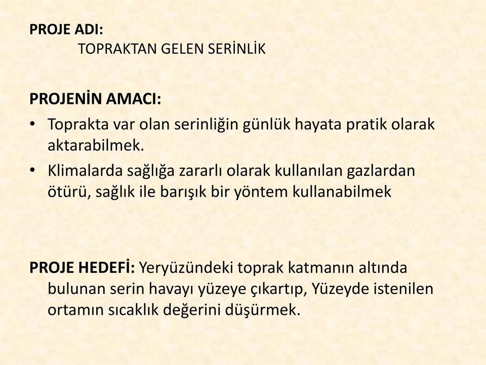 Klimalarda sağlığa zararlı olarak kullanılan gazlardan ötürü, sağlık ile barışık bir yöntem