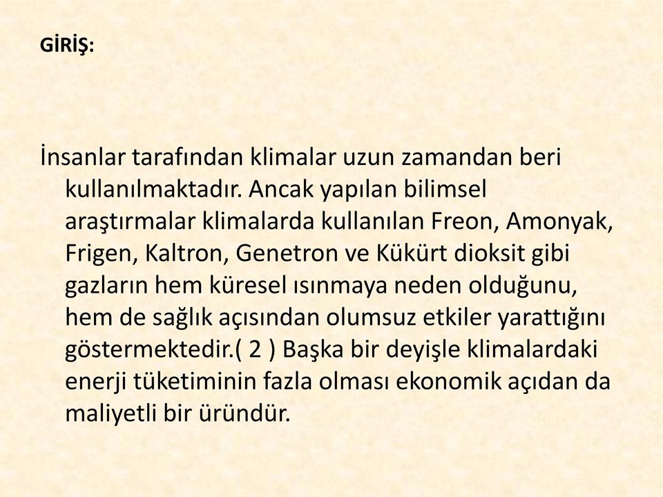 Kükürt dioksit gibi gazların hem küresel ısınmaya neden olduğunu, hem de sağlık açısından olumsuz