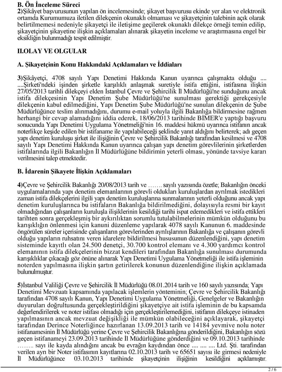 araştırmasına engel bir eksikliğin bulunmadığı tespit edilmiştir. II.OLAY VE OLGULAR A.