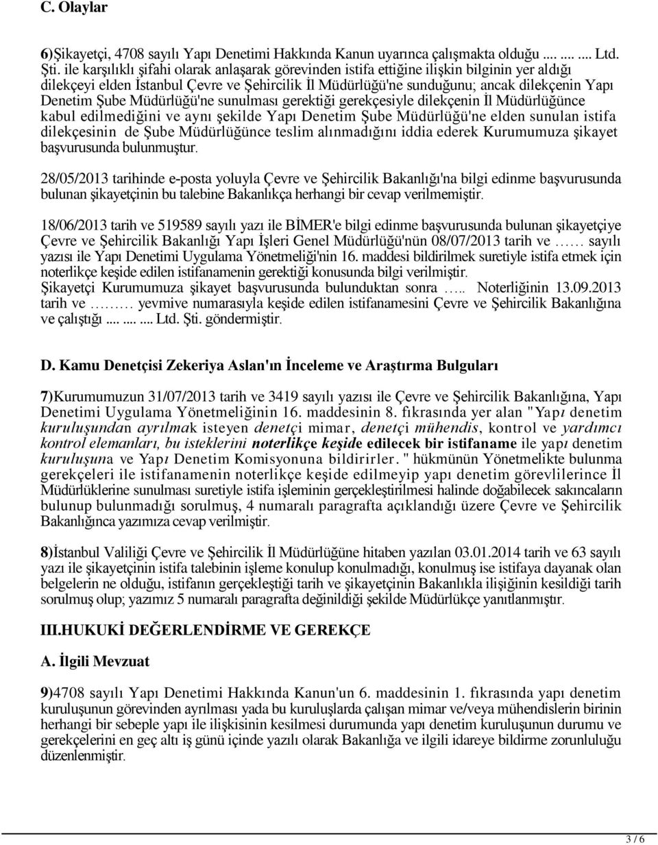 Şube Müdürlüğü'ne sunulması gerektiği gerekçesiyle dilekçenin İl Müdürlüğünce kabul edilmediğini ve aynı şekilde Yapı Denetim Şube Müdürlüğü'ne elden sunulan istifa dilekçesinin de Şube Müdürlüğünce