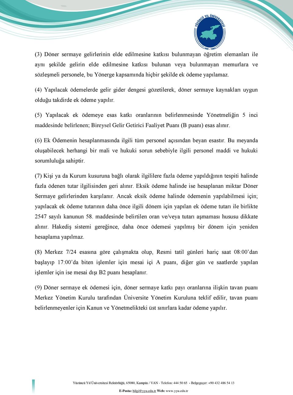 (5) Yapılacak ek ödemeye esas katkı oranlarının belirlenmesinde Yönetmeliğin 5 inci maddesinde belirlenen; Bireysel Gelir Getirici Faaliyet Puanı (B puanı) esas alınır.