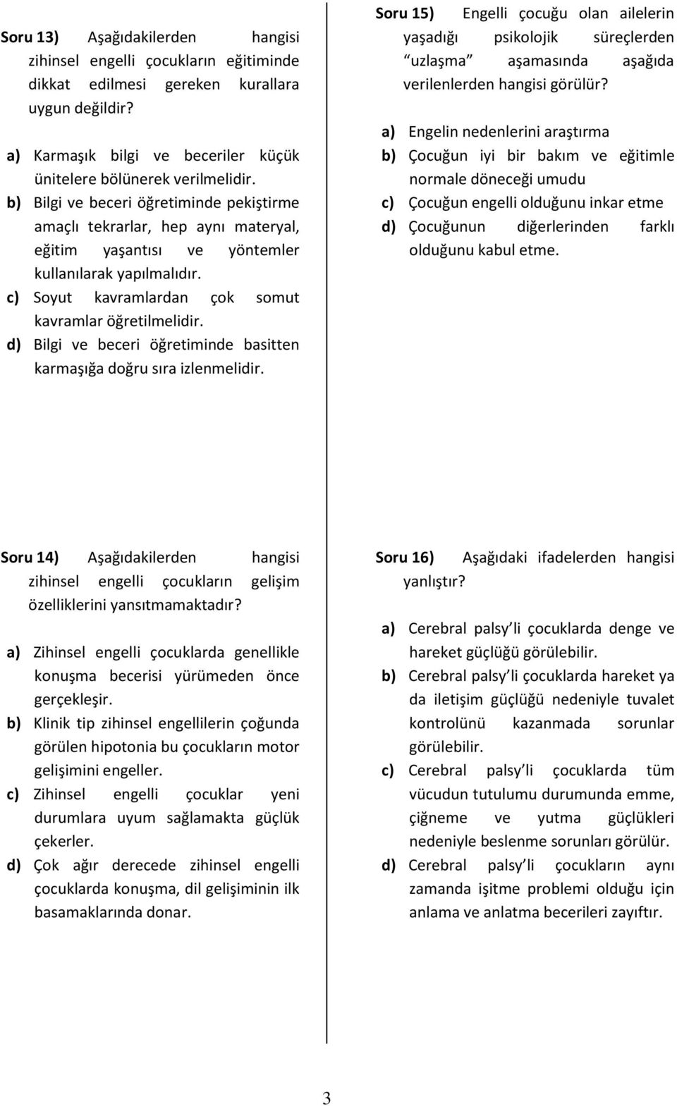 d) Bilgi ve beceri öğretiminde basitten karmaşığa doğru sıra izlenmelidir.