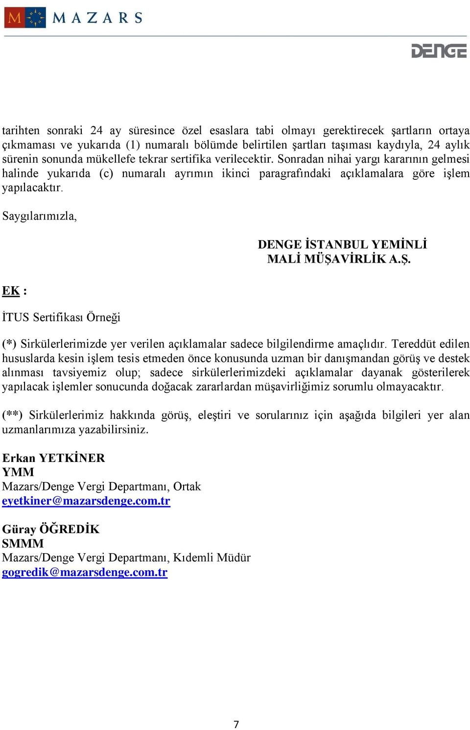 Saygılarımızla, EK : İTUS Sertifikası Örneği DENGE İSTANBUL YEMİNLİ MALİ MÜŞAVİRLİK A.Ş. (*) Sirkülerlerimizde yer verilen açıklamalar sadece bilgilendirme amaçlıdır.