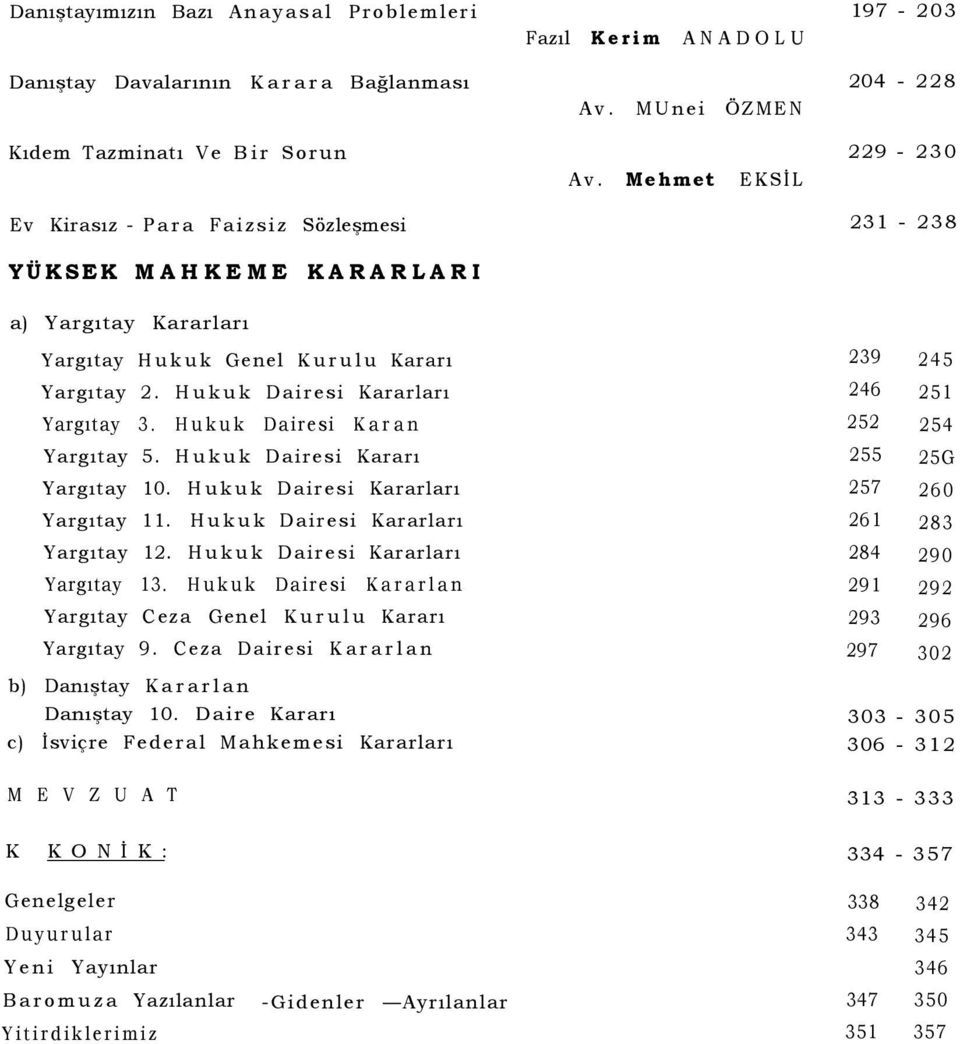 Mehmet EKSİL 229-230 231-238 a) Yargıtay Kararları Yargıtay Hukuk Genel Kurulu Kararı Yargıtay 2. Hukuk Dairesi Kararları Yargıtay 3. Hukuk Dairesi Karan Yargıtay 5. Hukuk Dairesi Kararı Yargıtay 10.