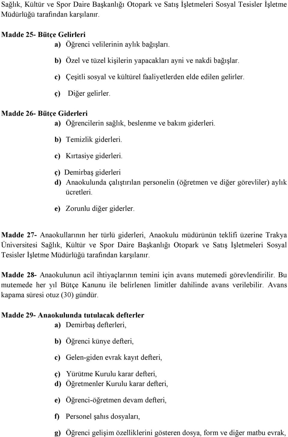 Madde 26- Bütçe Giderleri a) Öğrencilerin sağlık, beslenme ve bakım giderleri. b) Temizlik giderleri. c) Kırtasiye giderleri.