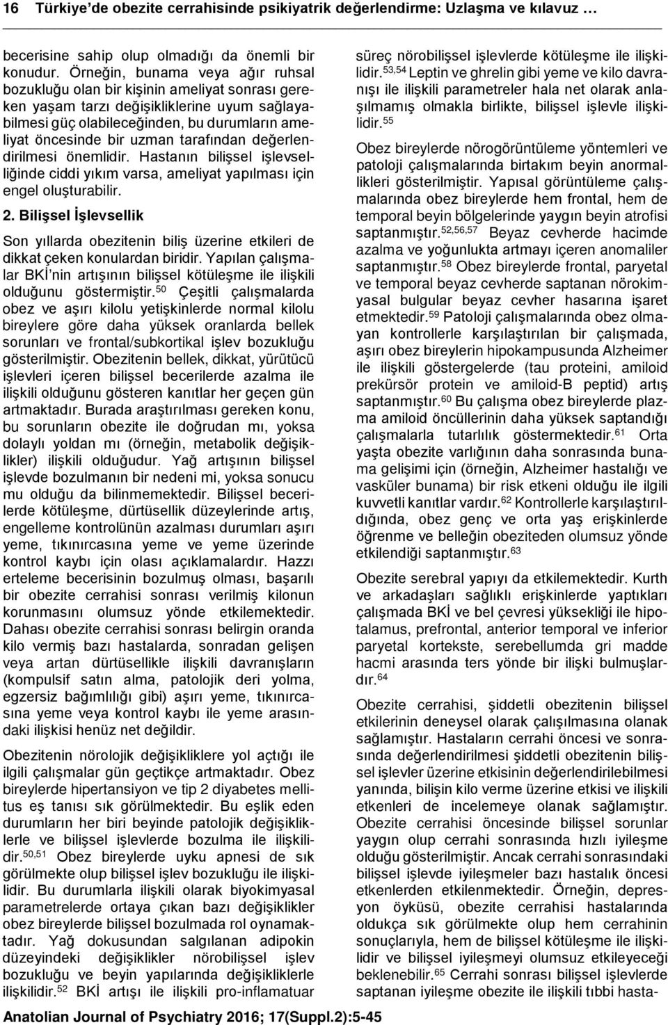 tarafından değerlendirilmesi önemlidir. Hastanın bilişsel işlevselliğinde ciddi yıkım varsa, ameliyat yapılması için engel oluşturabilir. 2.