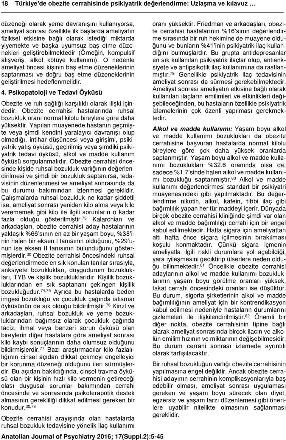 O nedenle ameliyat öncesi kişinin baş etme düzeneklerinin saptanması ve doğru baş etme düzeneklerinin geliştirilmesi hedeflenmelidir. 4.