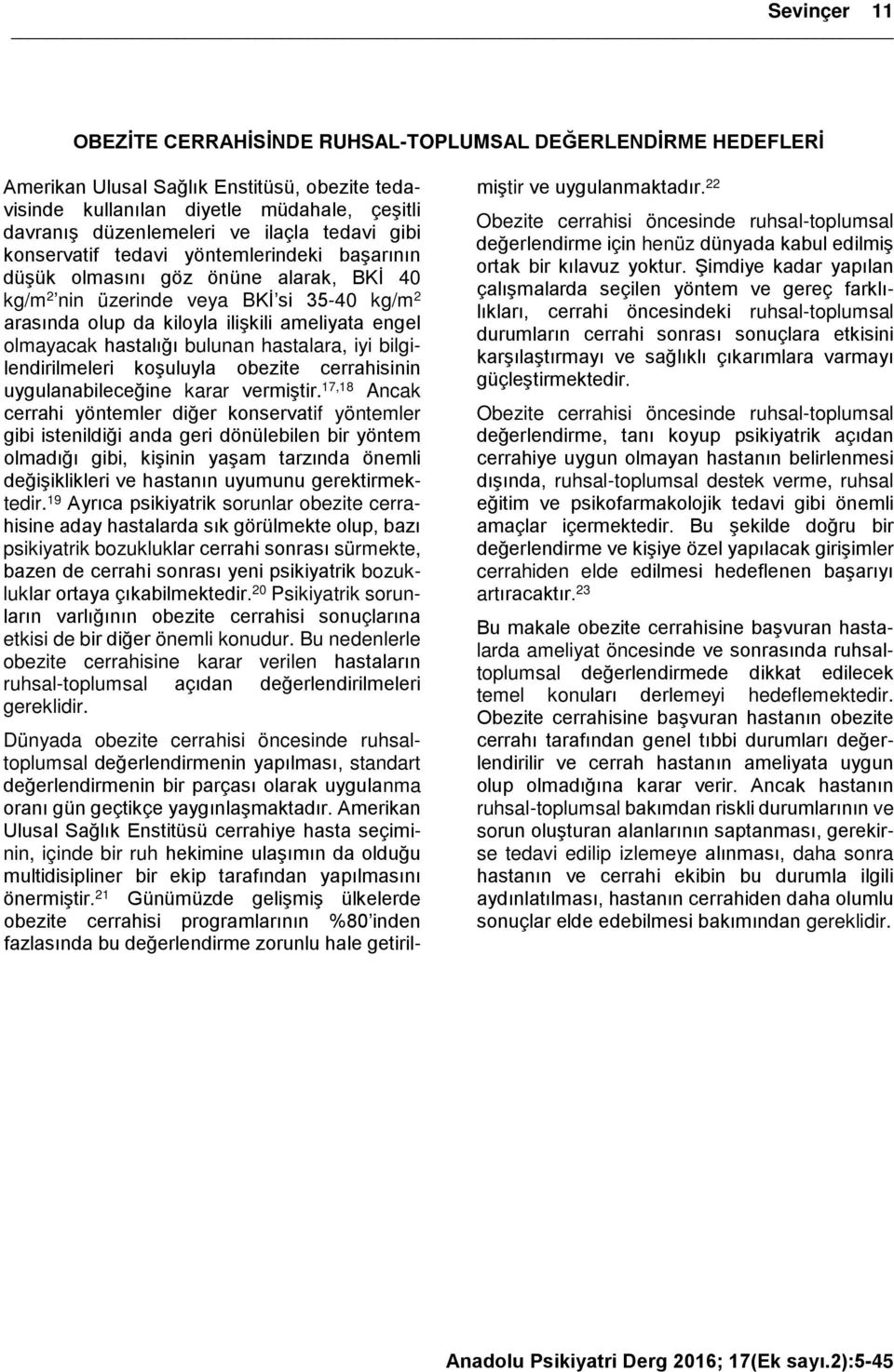 olmayacak hastalığı bulunan hastalara, iyi bilgilendirilmeleri koşuluyla obezite cerrahisinin uygulanabileceğine karar vermiştir.