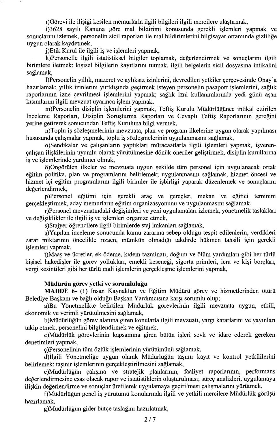 sonuçlarını ilgili birimlere iletmek; kişisel bilgilerin kayıtlarını tutmak, ilgili belgelerin sicil dosyasına intikalini l)personelin yıllık, mazeret ve aylıksız izinlerini, devredilen yetkiler