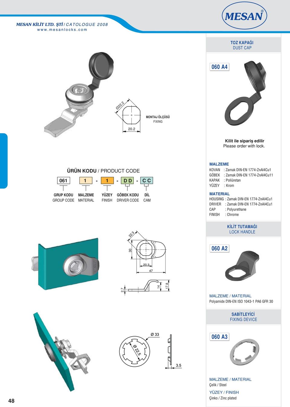 DRIVER CODE HOUSING : Zamak DINEN 774ZnAl4Cu DRIVER : Zamak DINEN 774ZnAl4Cu CAP : Polyuretane : Crome K