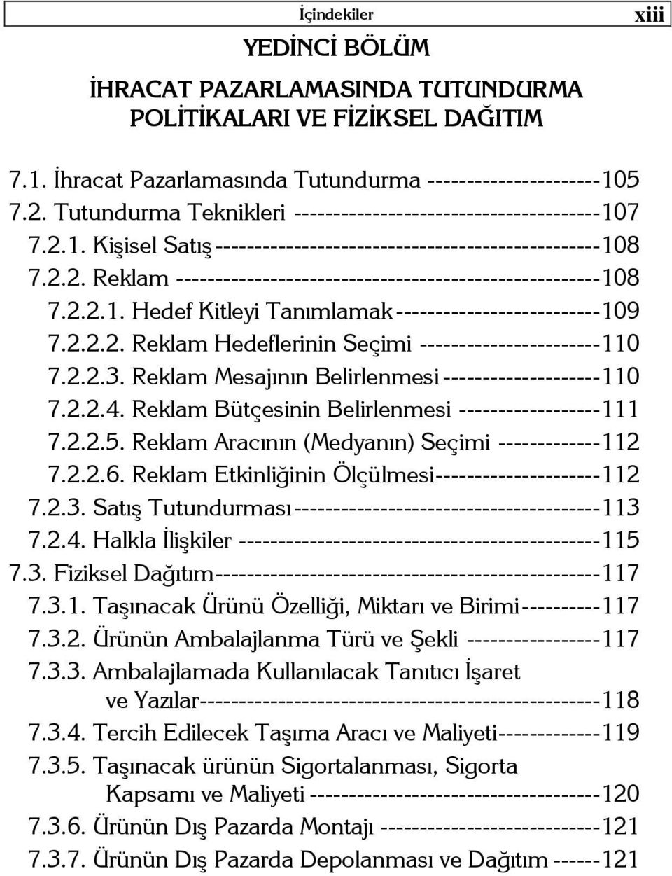 2.2.1. Hedef Kitleyi Tanımlamak -------------------------- 109 7.2.2.2. Reklam Hedeflerinin Seçimi ----------------------- 110 7.2.2.3. Reklam Mesajının Belirlenmesi -------------------- 110 7.2.2.4.