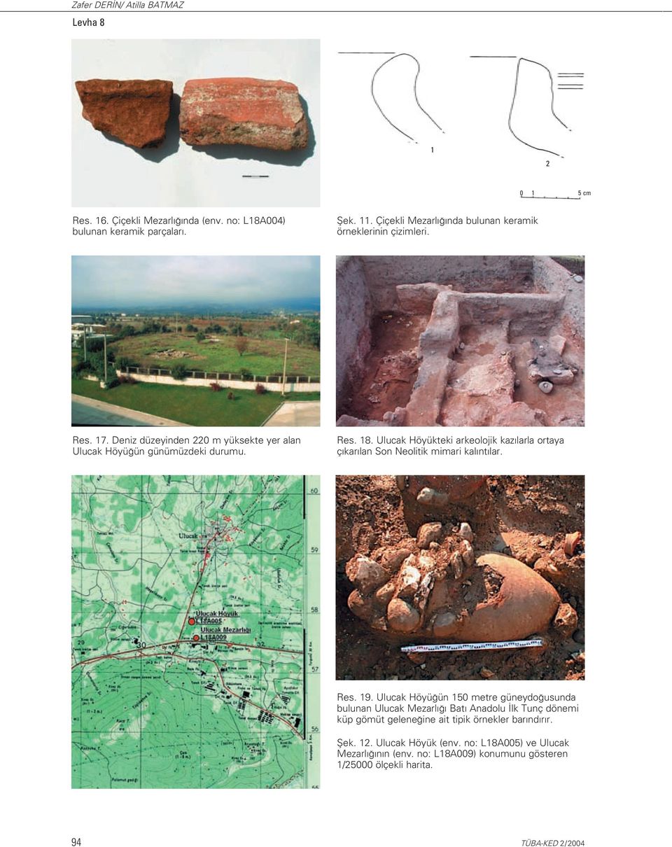 Ulucak Höyükteki arkeolojik kaz larla ortaya ç kar lan Son Neolitik mimari kal nt lar. Res. 19.