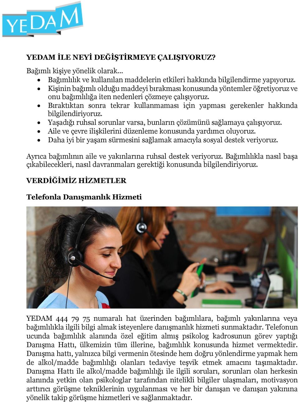 Bıraktıktan sonra tekrar kullanmaması için yapması gerekenler hakkında bilgilendiriyoruz. Yaşadığı ruhsal sorunlar varsa, bunların çözümünü sağlamaya çalışıyoruz.