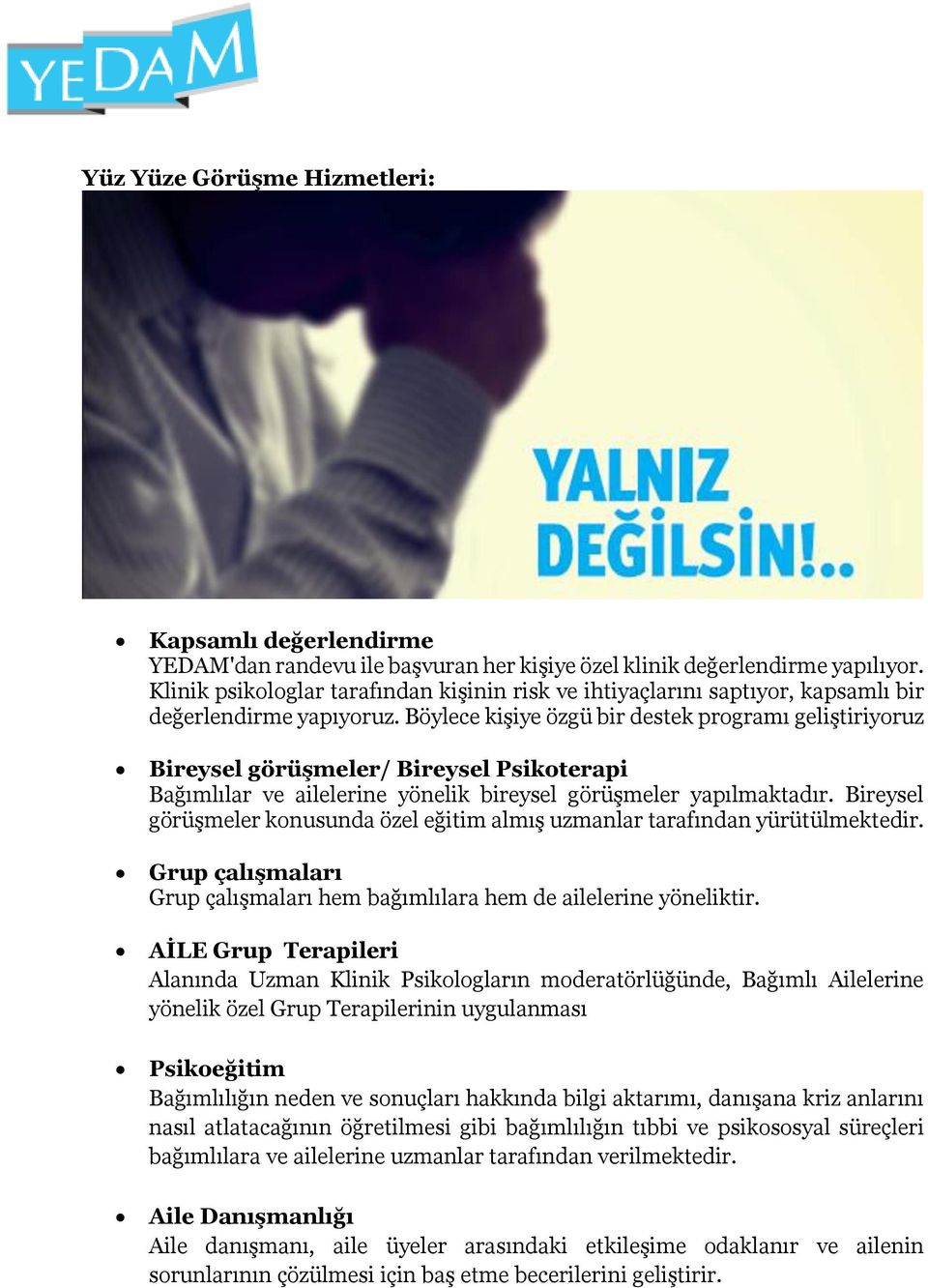 Böylece kişiye özgü bir destek programı geliştiriyoruz Bireysel görüşmeler/ Bireysel Psikoterapi Bağımlılar ve ailelerine yönelik bireysel görüşmeler yapılmaktadır.