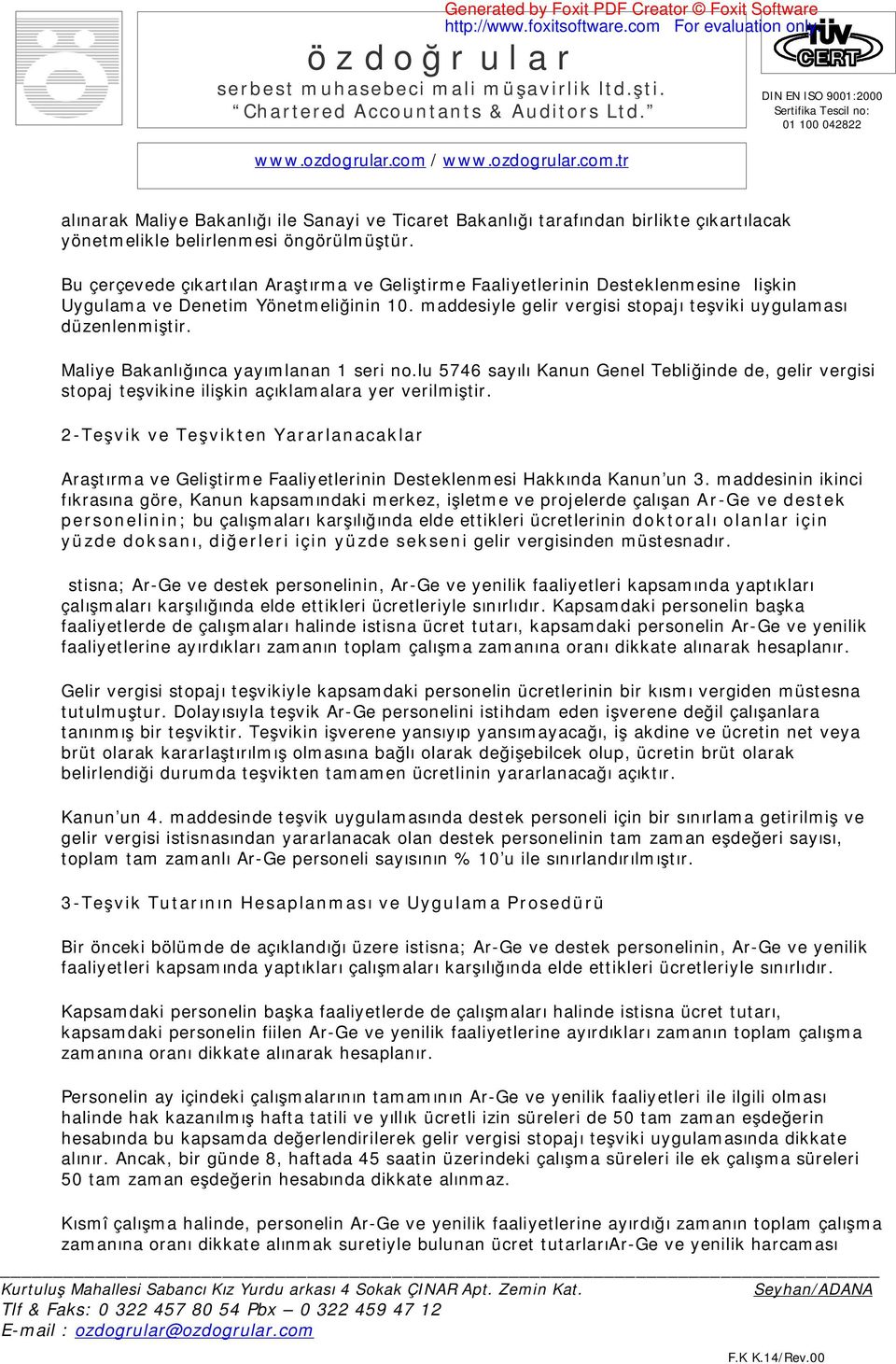 Maliye Bakanlığınca yayımlanan 1 seri no.lu 5746 sayılı Kanun Genel Tebliğinde de, gelir vergisi stopaj teşvikine ilişkin açıklamalara yer verilmiştir.