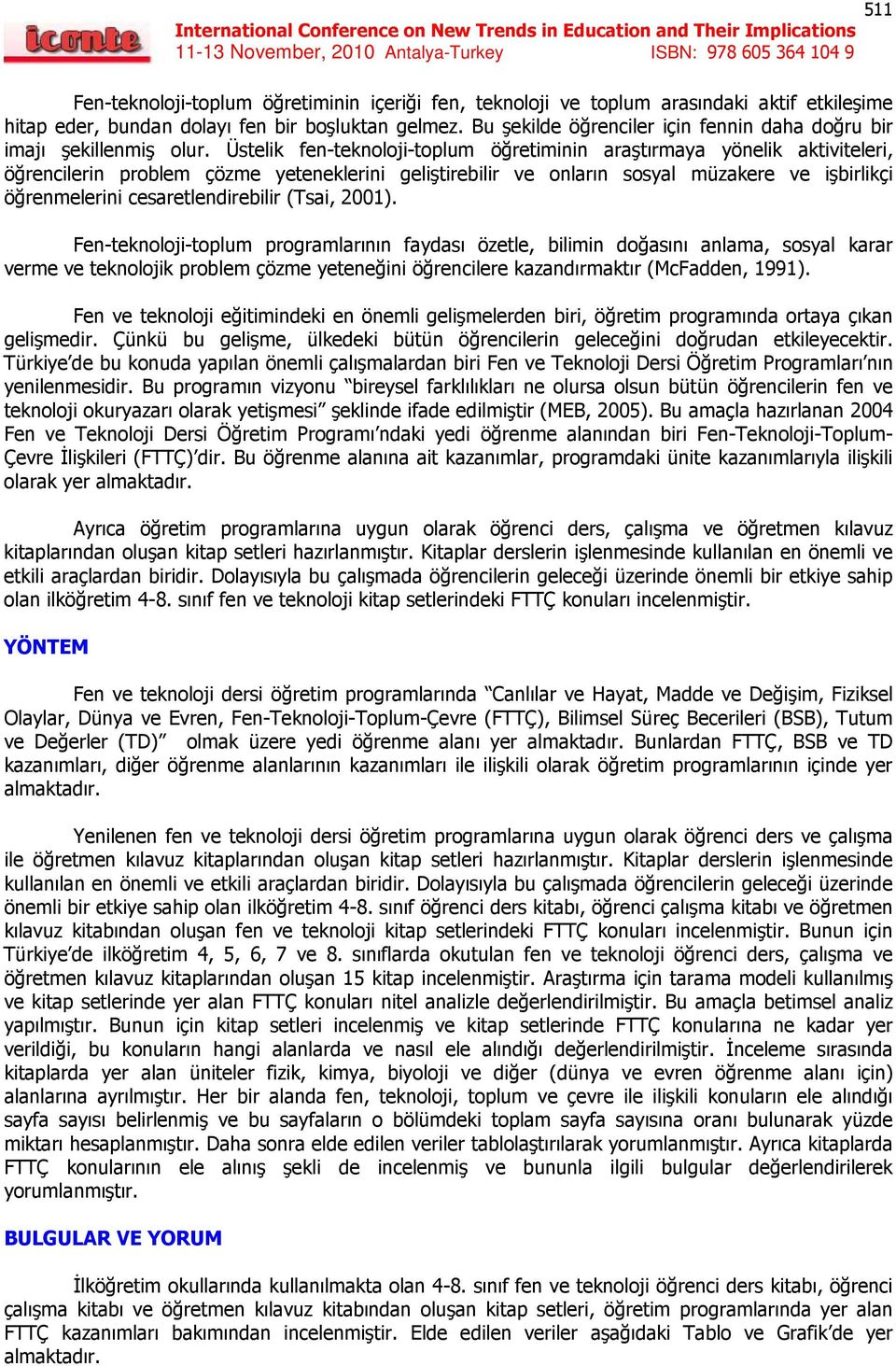 Üstelik fen-teknoloji-toplum öğretiminin araştırmaya yönelik aktiviteleri, öğrencilerin problem çözme yeteneklerini geliştirebilir ve onların sosyal müzakere ve işbirlikçi öğrenmelerini