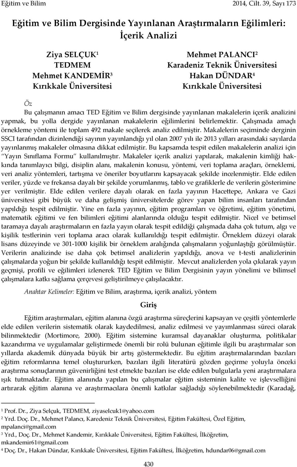 Kırıkkale Üniversitesi Kırıkkale Üniversitesi Öz Bu çalışmanın amacı TED Eğitim ve Bilim dergisinde yayınlanan makalelerin içerik analizini yapmak, bu yolla dergide yayınlanan makalelerin