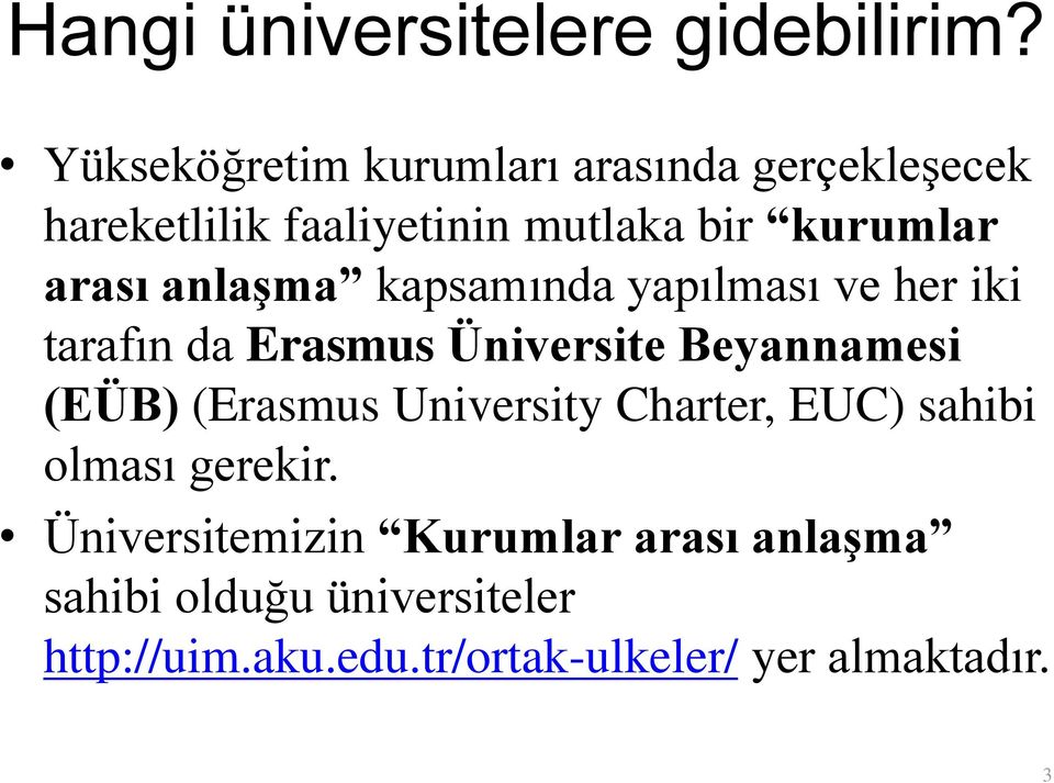 anlaşma kapsamında yapılması ve her iki tarafın da Erasmus Üniversite Beyannamesi (EÜB) (Erasmus