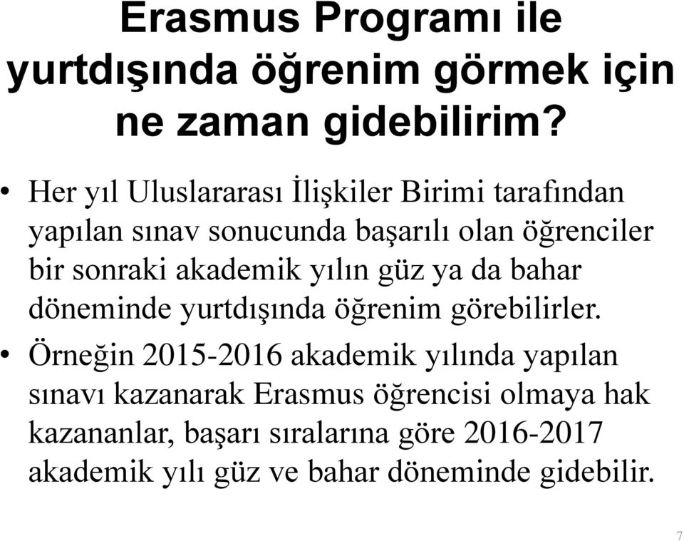 akademik yılın güz ya da bahar döneminde yurtdışında öğrenim görebilirler.