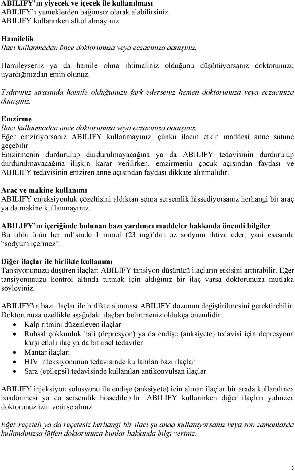 Tedaviniz sırasında hamile olduğunuzu fark ederseniz hemen doktorunuza veya eczacınıza danışınız. Emzirme İlacı kullanmadan önce doktorunuza veya eczacınıza danışınız.