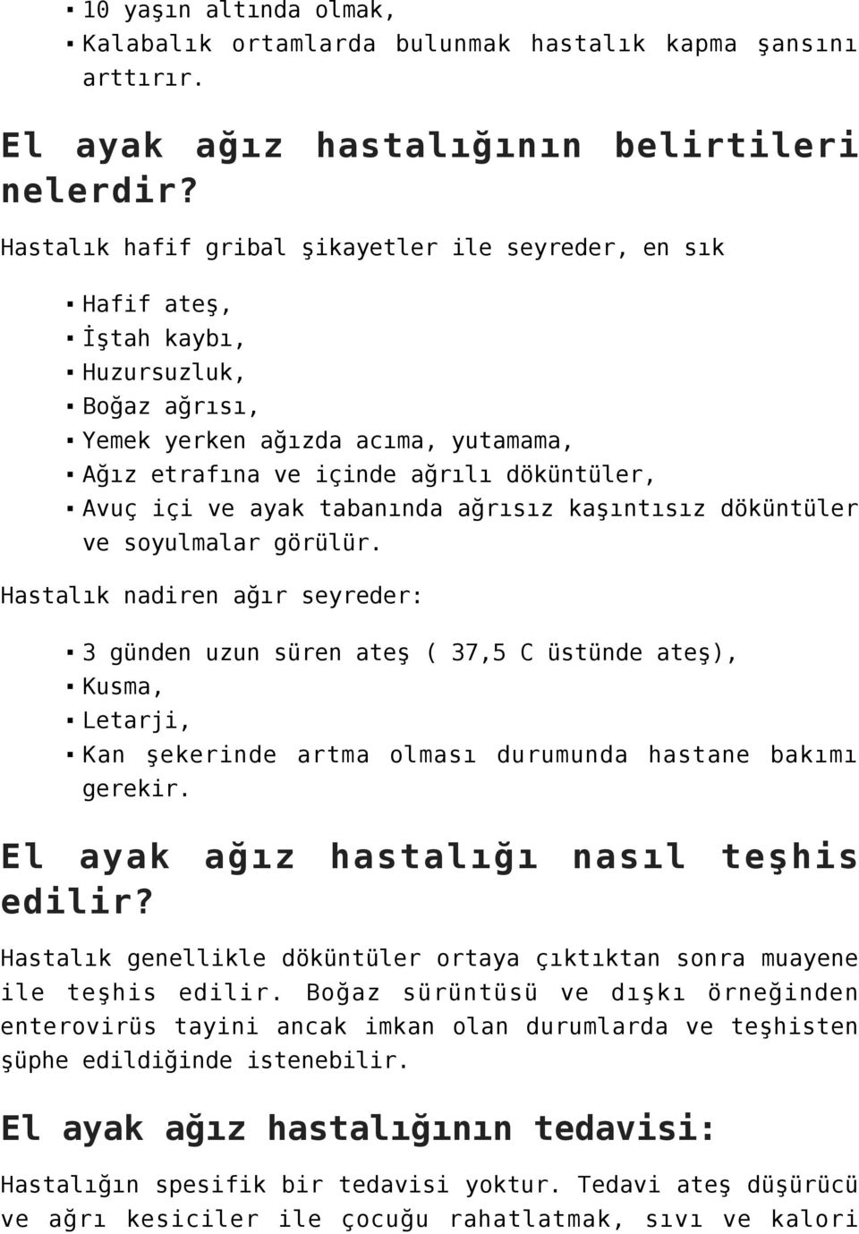 ayak tabanında ağrısız kaşıntısız döküntüler ve soyulmalar görülür.