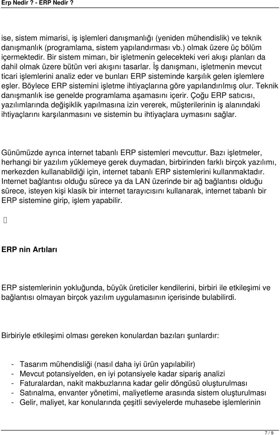 İş danışmanı, işletmenin mevcut ticari işlemlerini analiz eder ve bunları ERP sisteminde karşılık gelen işlemlere eşler. Böylece ERP sistemini işletme ihtiyaçlarına göre yapılandırılmış olur.