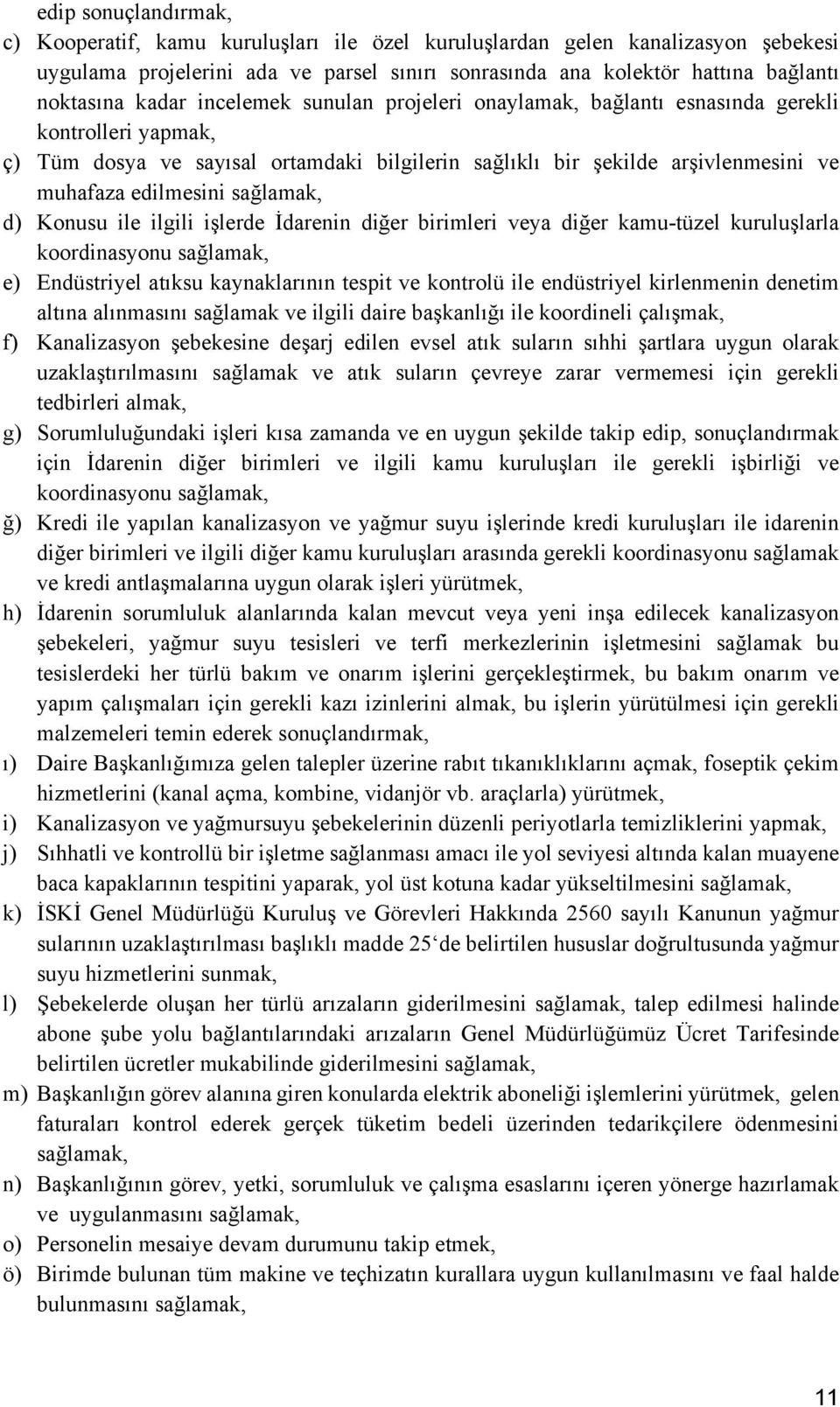 Konusu ile ilgili işlerde İdarenin diğer birimleri veya diğer kamu-tüzel kuruluşlarla koordinasyonu e) Endüstriyel atıksu kaynaklarının tespit ve kontrolü ile endüstriyel kirlenmenin denetim altına