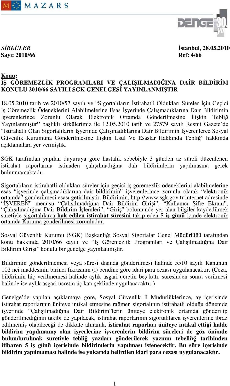 2010 tarih ve 2010/57 sayılı ve Sigortalıların Đstirahatli Oldukları Süreler Đçin Geçici Đş Göremezlik Ödeneklerini Alabilmelerine Esas Đşyerinde Çalışmadıklarına Dair Bildirimin Đşverenlerince