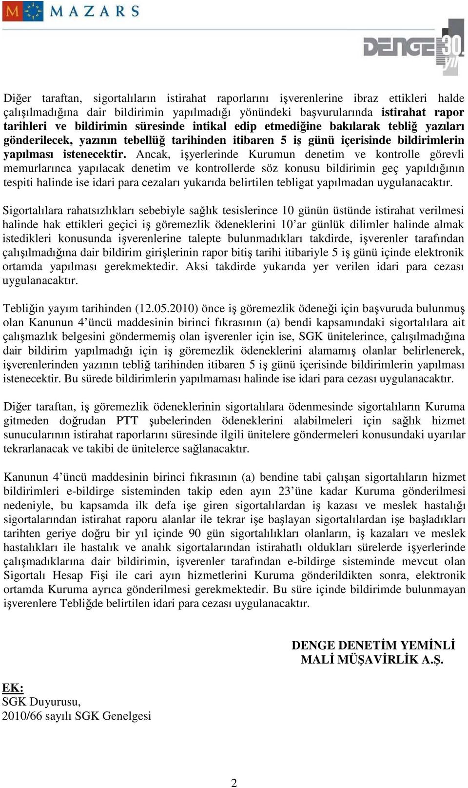 Ancak, işyerlerinde Kurumun denetim ve kontrolle görevli memurlarınca yapılacak denetim ve kontrollerde söz konusu bildirimin geç yapıldığının tespiti halinde ise idari para cezaları yukarıda