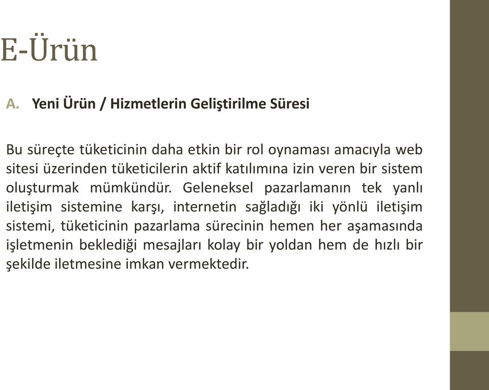 üzerinden tüketicilerin aktif katılımına izin veren bir sistem oluşturmak mümkündür.