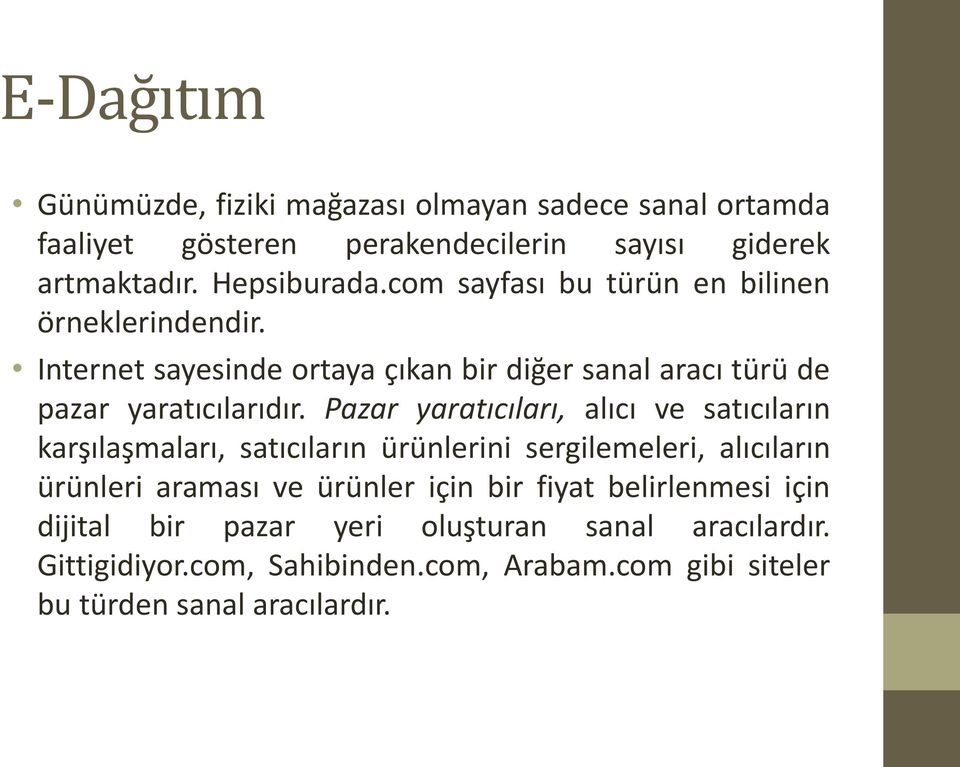 Pazar yaratıcıları, alıcı ve satıcıların karşılaşmaları, satıcıların ürünlerini sergilemeleri, alıcıların ürünleri araması ve ürünler için bir