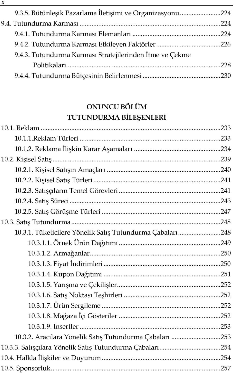 ..239 10.2.1. Kişisel Satışın Amaçları...240 10.2.2. Kişisel Satış Türleri...241 10.2.3. Satışçıların Temel Görevleri...241 10.2.4. Satış Süreci...243 10.2.5. Satış Görüşme Türleri...247 10.3. Satış Tutundurma.