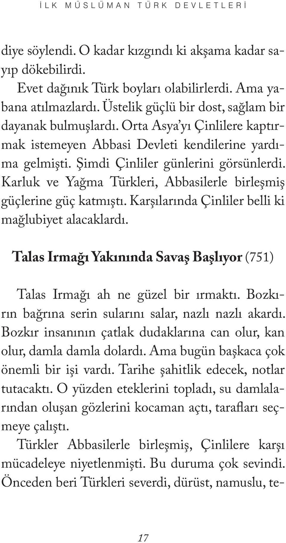 Karluk ve Yağma Türkleri, Abbasilerle birleşmiş güçlerine güç katmıştı. Karşılarında Çinliler belli ki mağlubiyet alacaklardı.