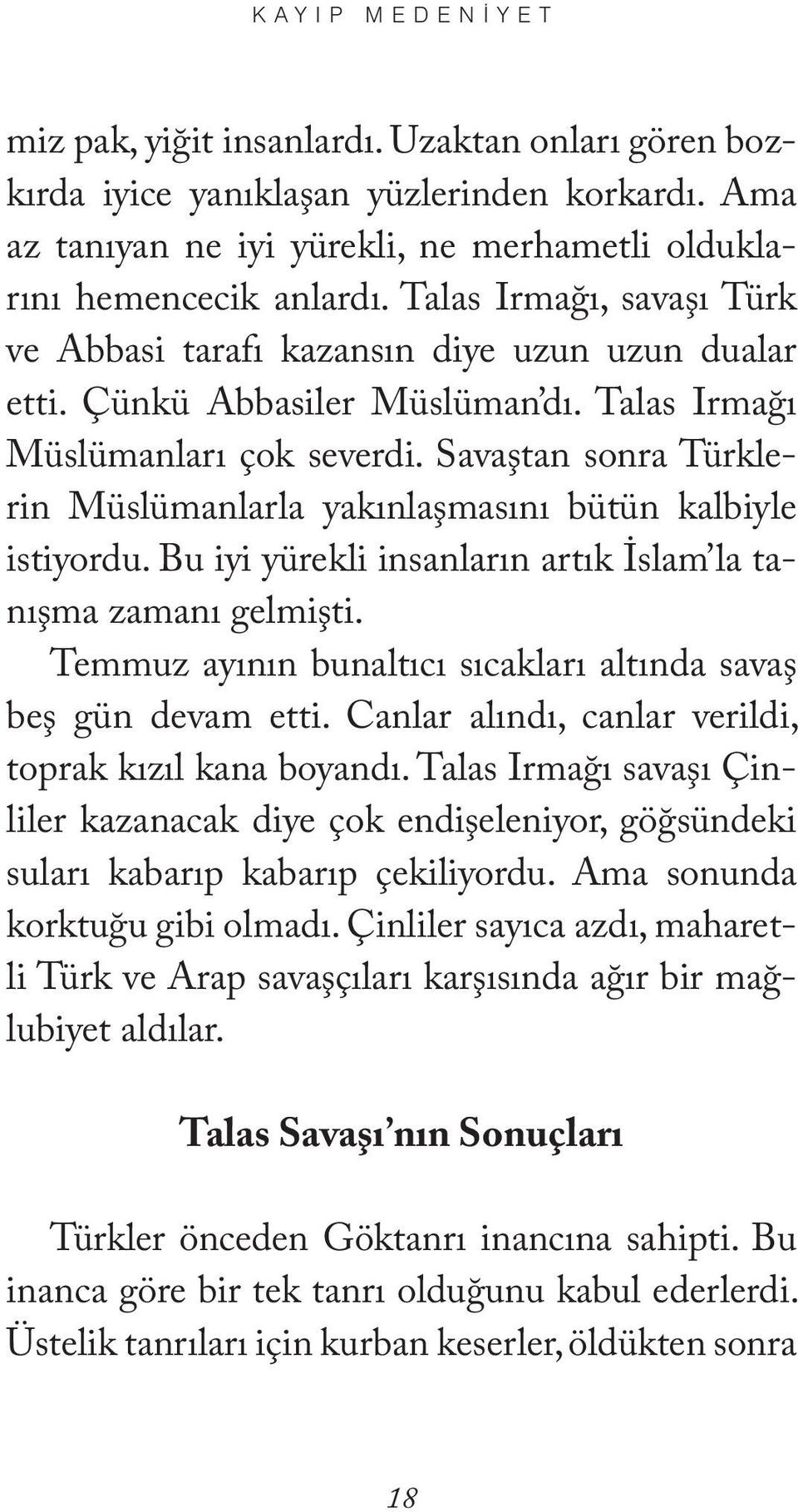 Savaştan sonra Türklerin Müslümanlarla yakınlaşmasını bütün kalbiyle istiyordu. Bu iyi yürekli insanların artık İslam la tanışma zamanı gelmişti.