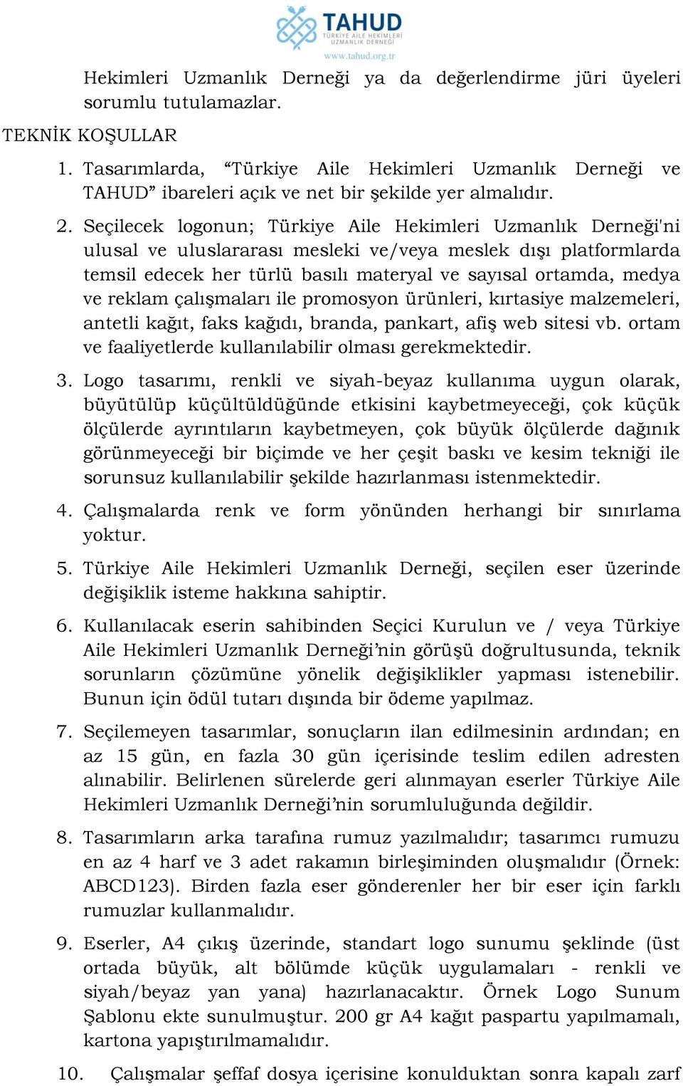 Seçilecek logonun; Türkiye Aile Hekimleri Uzmanlık Derneği'ni ulusal ve uluslararası mesleki ve/veya meslek dışı platformlarda temsil edecek her türlü basılı materyal ve sayısal ortamda, medya ve