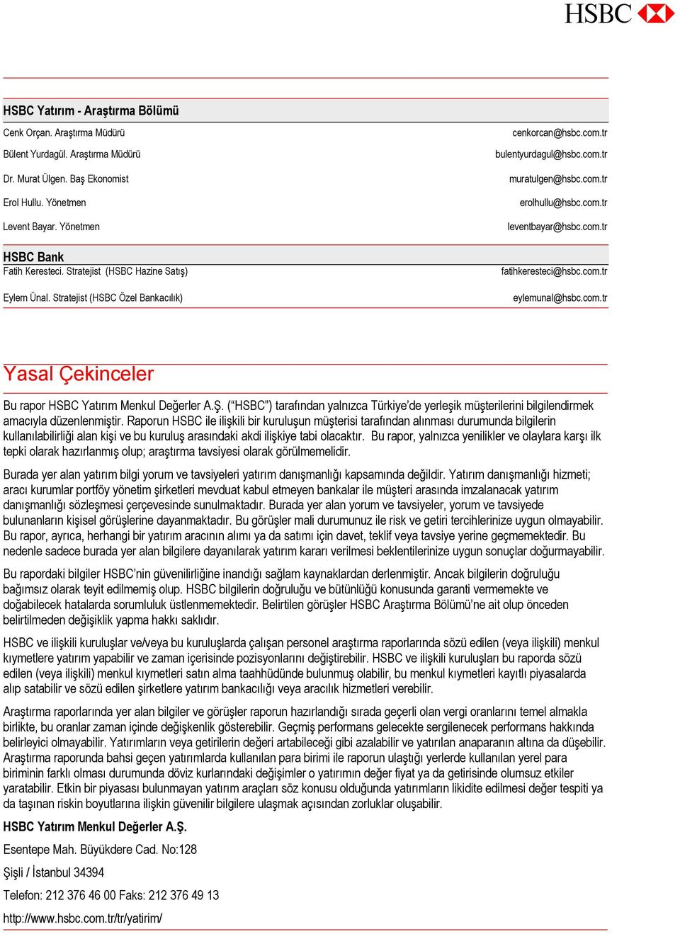 com.tr eylemunal@hsbc.com.tr Yasal Çekinceler Bu rapor HSBC Yatırım Menkul Değerler A.Ş. ( HSBC ) tarafından yalnızca Türkiye de yerleşik müşterilerini bilgilendirmek amacıyla düzenlenmiştir.