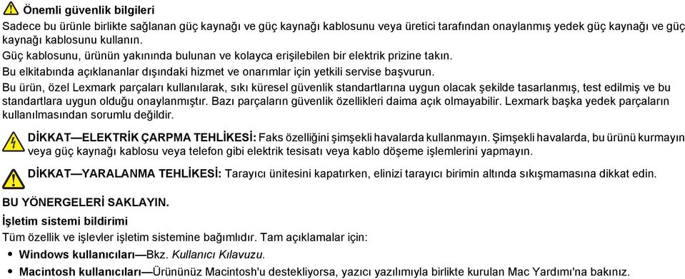 Bu ürün, özel Lexmark parçaları kullanılarak, sıkı küresel güvenlik standartlarına uygun olacak şekilde tasarlanmış, test edilmiş ve bu standartlara uygun olduğu onaylanmıştır.