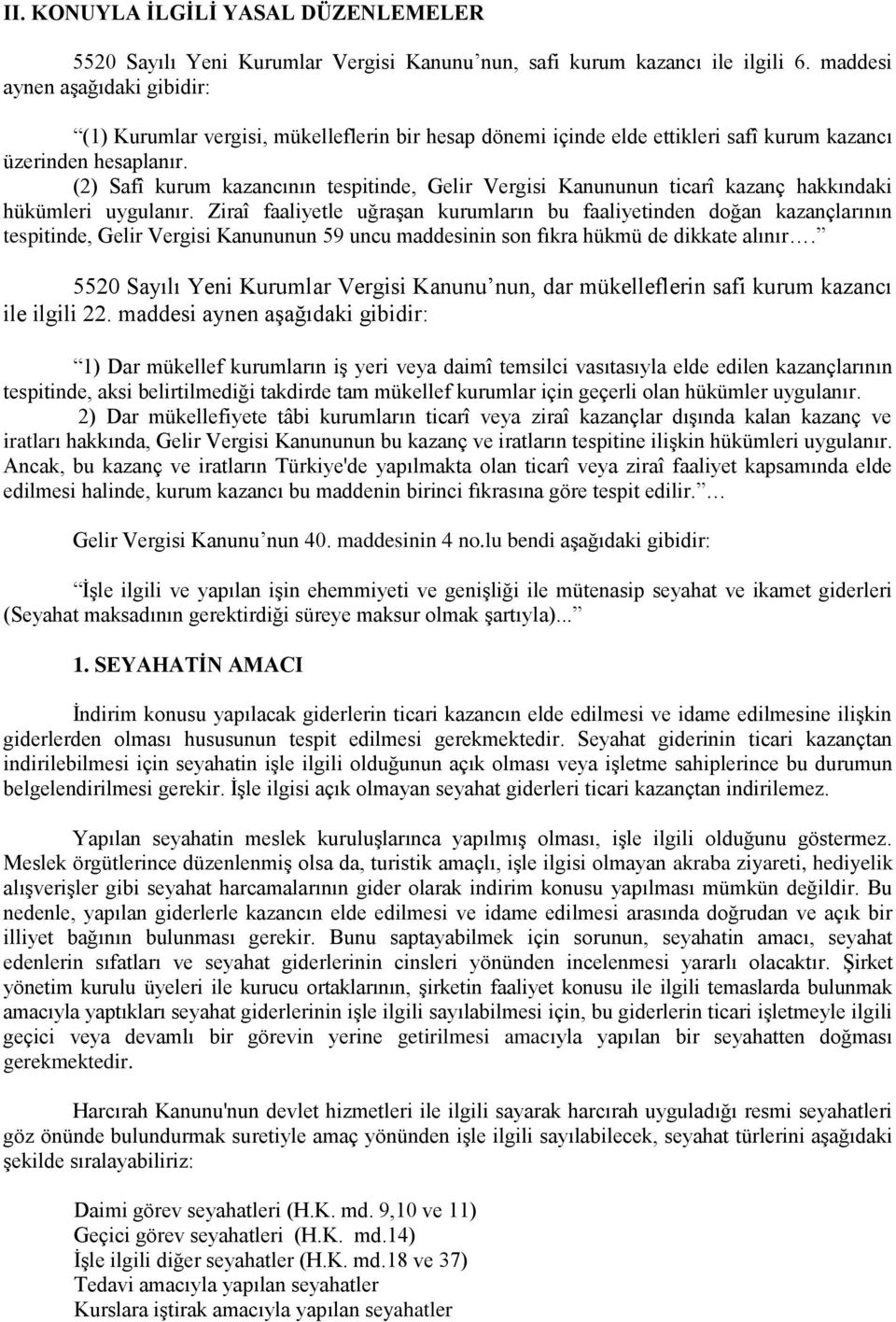 (2) Safî kurum kazancının tespitinde, Gelir Vergisi Kanununun ticarî kazanç hakkındaki hükümleri uygulanır.