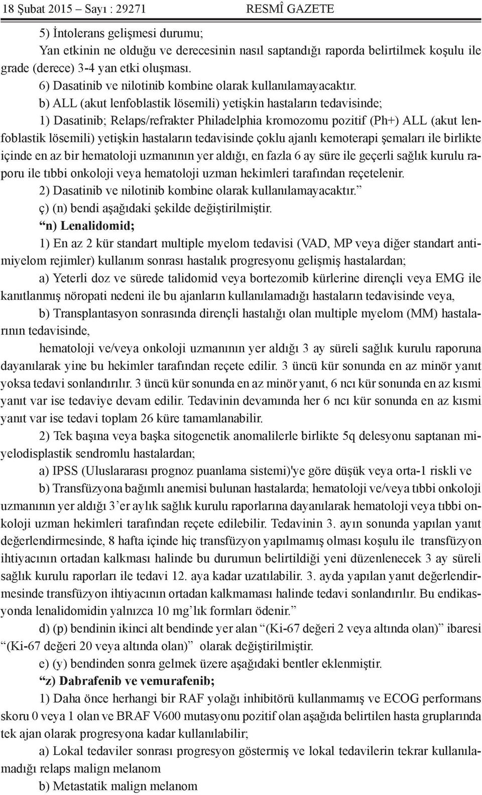 b) ALL (akut lenfoblastik lösemili) yetişkin hastaların tedavisinde; 1) Dasatinib; Relaps/refrakter Philadelphia kromozomu pozitif (Ph+) ALL (akut lenfoblastik lösemili) yetişkin hastaların