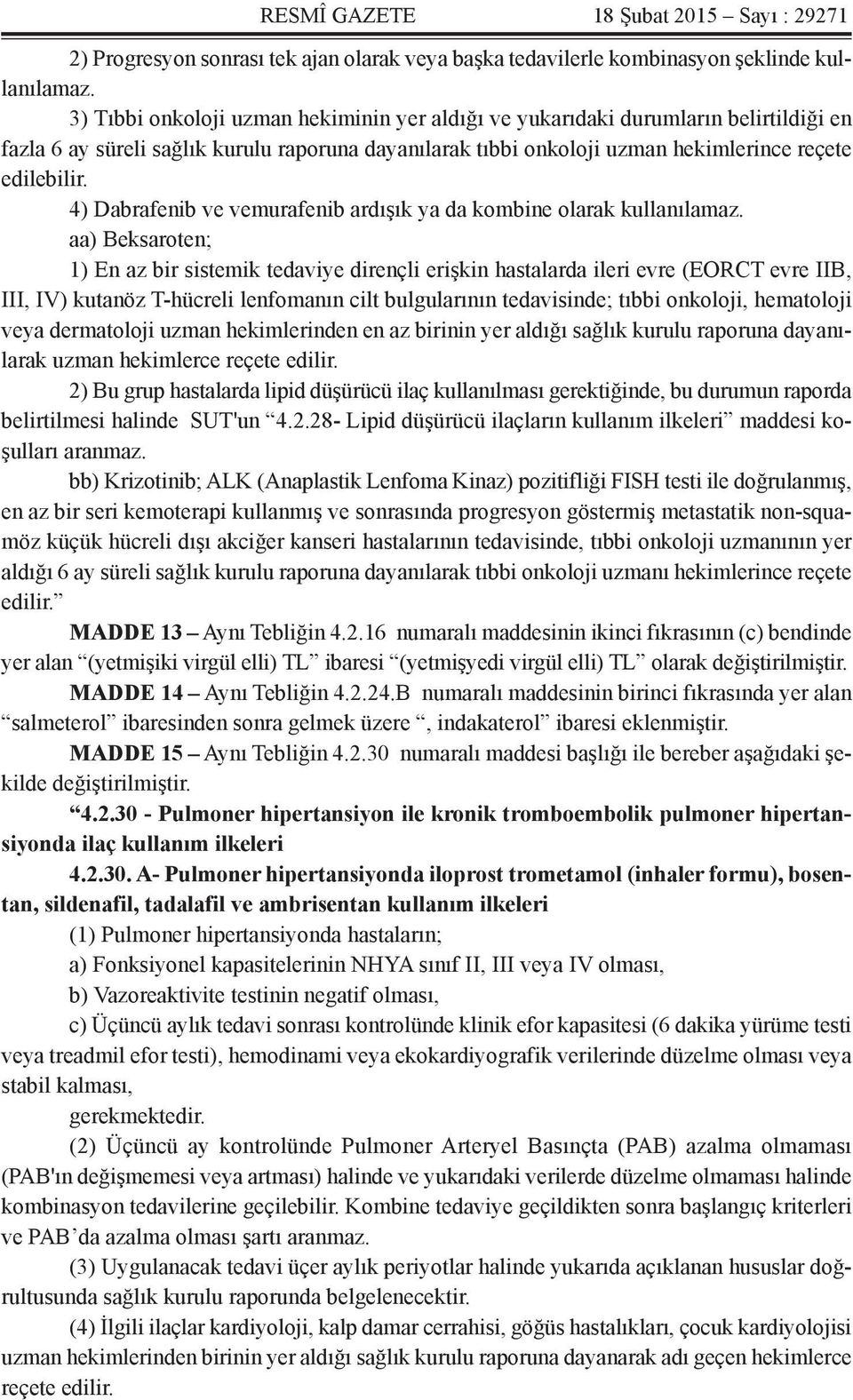 4) Dabrafenib ve vemurafenib ardışık ya da kombine olarak kullanılamaz.