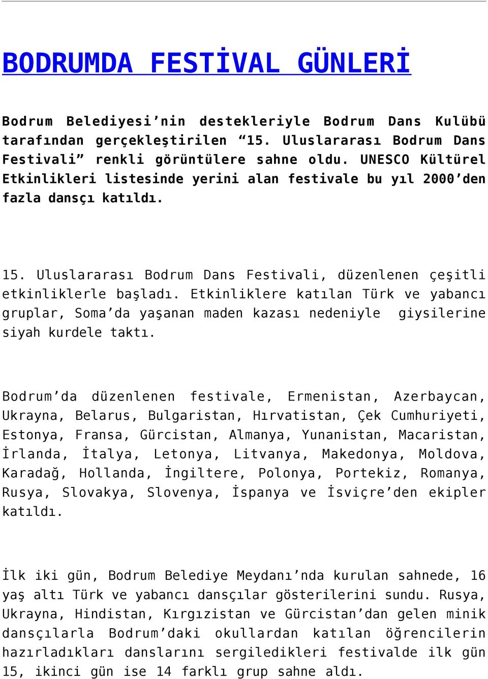 Etkinliklere katılan Türk ve yabancı gruplar, Soma da yaşanan maden kazası nedeniyle giysilerine siyah kurdele taktı.