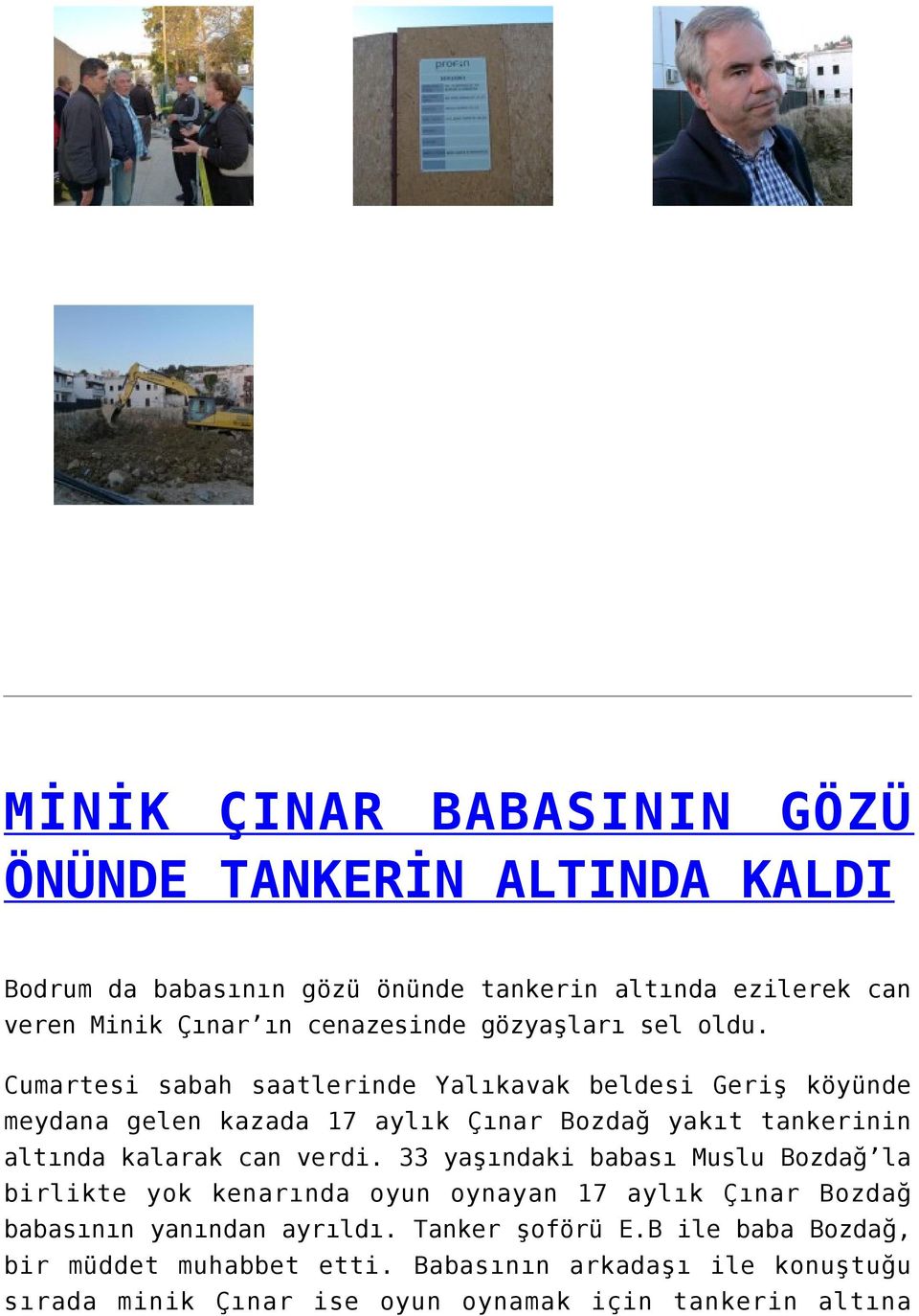 Cumartesi sabah saatlerinde Yalıkavak beldesi Geriş köyünde meydana gelen kazada 17 aylık Çınar Bozdağ yakıt tankerinin altında kalarak can verdi.