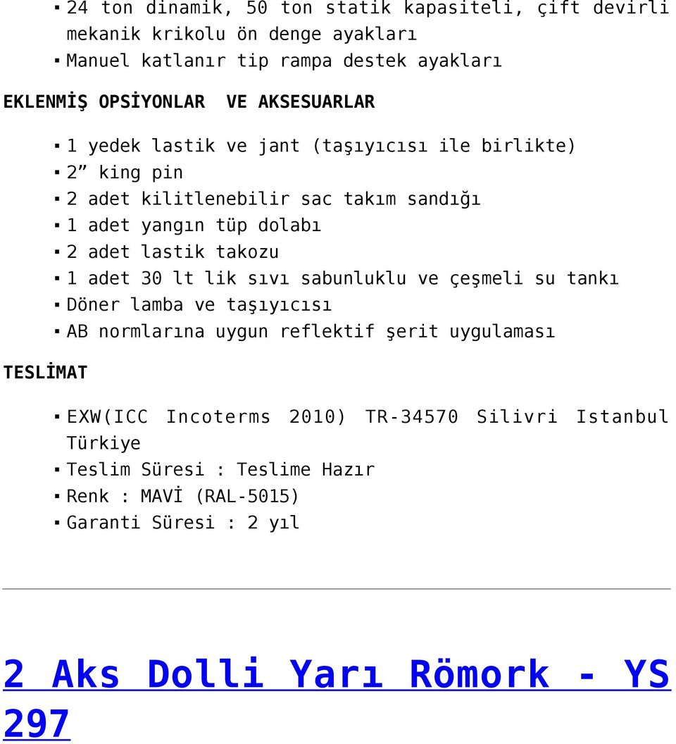 takzu 1 adet 30 lt lik sıvı sabunluklu ve çeşmeli su tankı Döner lamba ve taşıyıcısı AB nrmlarına uygun reflektif şerit uygulaması TESLİMAT EXW(ICC